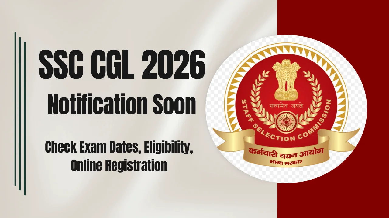 SSC CGL 2026 Notification Soon: Check Exam Dates, Eligibility, Online Registration