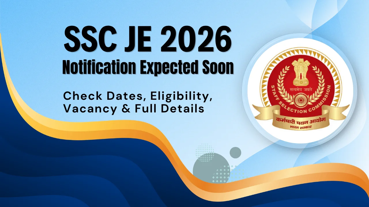 SSC JE 2026 Notification Expected Soon: Check Dates, Eligibility, Vacancy & Full Details