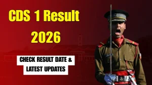 CDS 1 Result 2026: Check When and How to Download UPSC CDS Scorecard PDF at upsc.gov.in