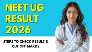 NEET UG Result 2026 : Date, How to Check Scorecard, Cut-Off, Rank List & What to Do Next